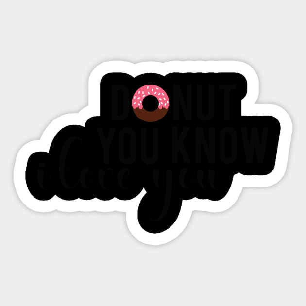 Donut You Know I Love You Funny Romantic Donuts Gift Sticker by TheOptimizedCreative